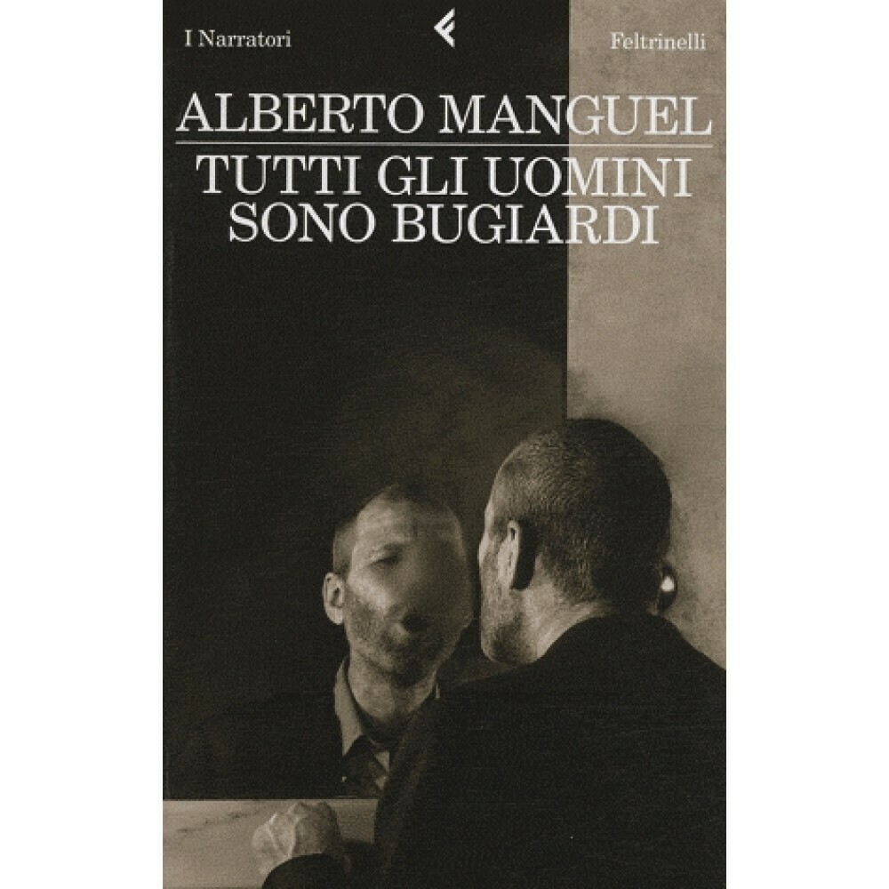 Tutti gli uomini sono bugiardi di Alberto Manguel Tutti gli uomini sono bugiardi di Alberto Manguel