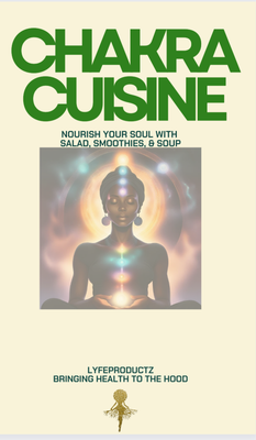 Chakra Cuisine: Nourish Your Soul with Salad, Smoothies, &amp; Soup