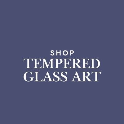 Shop:  Tempered Glass Art