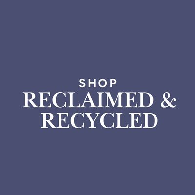 Reclaimed & Recycled