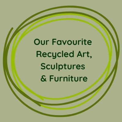 Our Favourite Recycled Art, Sculptures & Furniture