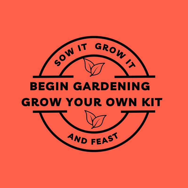 Sow It Grow It and Feast - Begin Gardening Grow your Own Kit Begin Gardening Grow your Own Kit