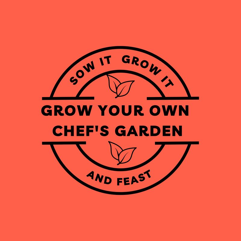 Sow It, Grow It and Feast! Grow Your Own Chef's Garden Grow Your Own Chef's Garden