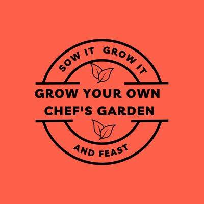 Sow It, Grow It and Feast! Grow Your Own Chef's Garden Grow Your Own Chef's Garden