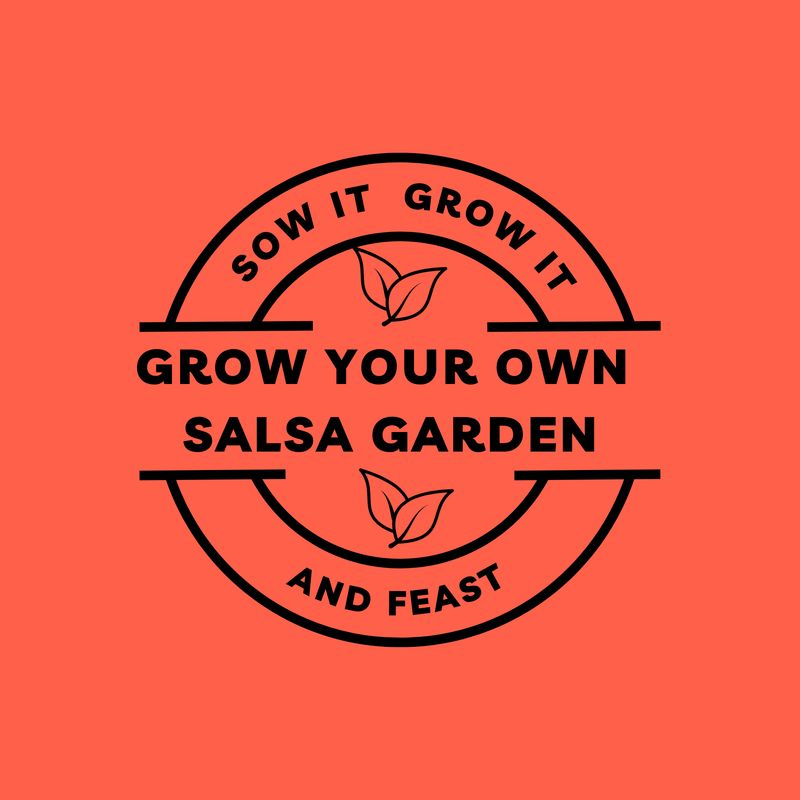 Sow It Grow It and Feast! Grow Your Own Salsa Garden Sow It Grow It and Feast! Grow Your Own Salsa Garden