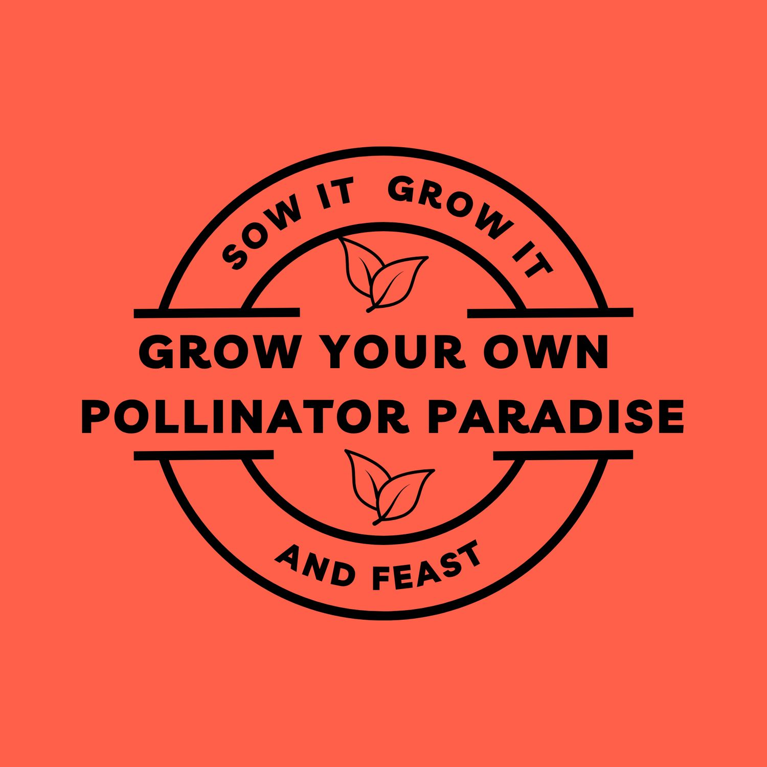 Sow It Grow It and Feast! Grow Your Own Pollinator Paradise