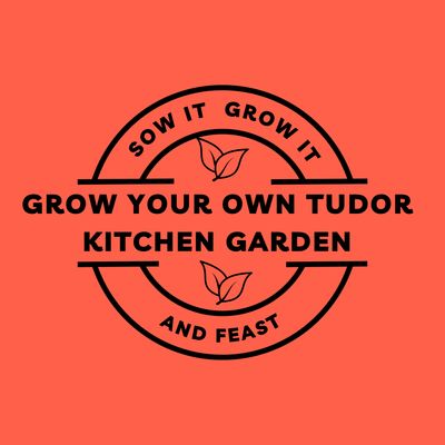 Sow It Grow It and Feast! Grow Your Own Tudor Kitchen Garden Sow It Grow It and Feast! Grow Your Own Tudor Kitchen Garden
