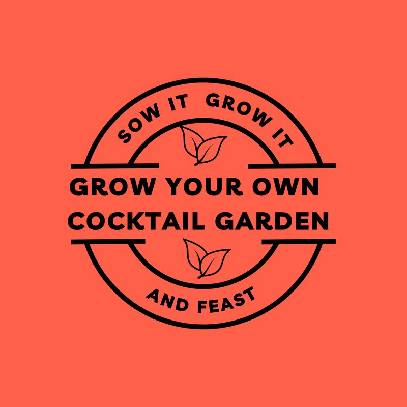 Sow It Grow It and Feast! Grow Your Own Cocktail Garden Sow It Grow It and Feast! Grow Your Own Cocktail Garden