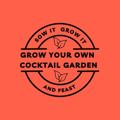 Sow It Grow It and Feast! Grow Your Own Cocktail Garden Sow It Grow It and Feast! Grow Your Own Cocktail Garden