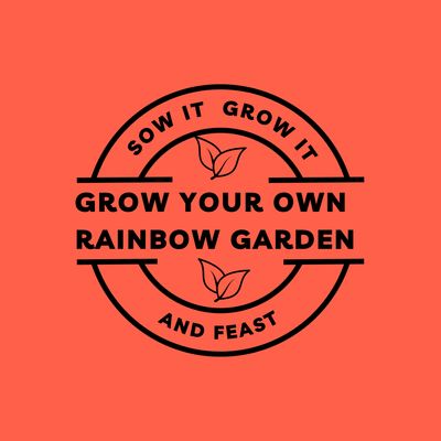 Sow It Grow It and Feast! Grow Your Own Rainbow Garden Sow It Grow It and Feast! Grow Your Own Rainbow Garden
