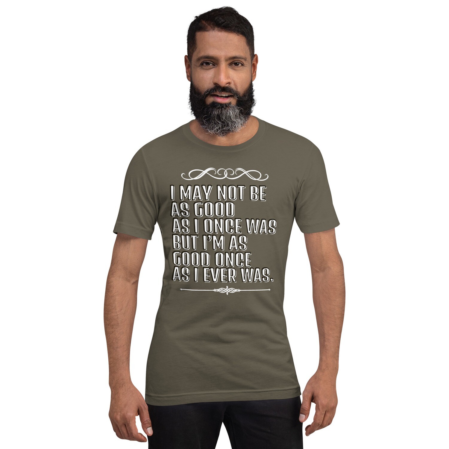 ♠I MAY NOT BE AS GOOD AS I ONCE WAS♠ Unisex t-shirt