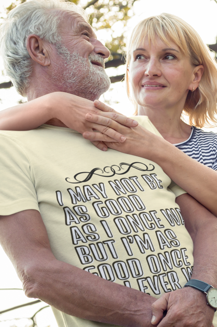 ♠I MAY NOT BE AS GOOD AS I ONCE WAS♠ Unisex t-shirt
