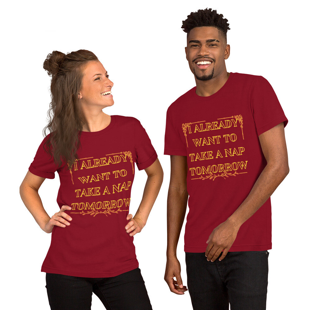 ☺I ALREADY WANT TO TAKE A NAP TOMORROW☺ Unisex t-shirt