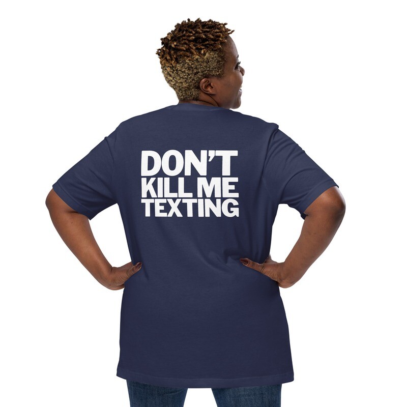 ►DON&#39;T KILL ME TEXTING◄ (Printed On The Back Of The Garment) Unisex t-shirt