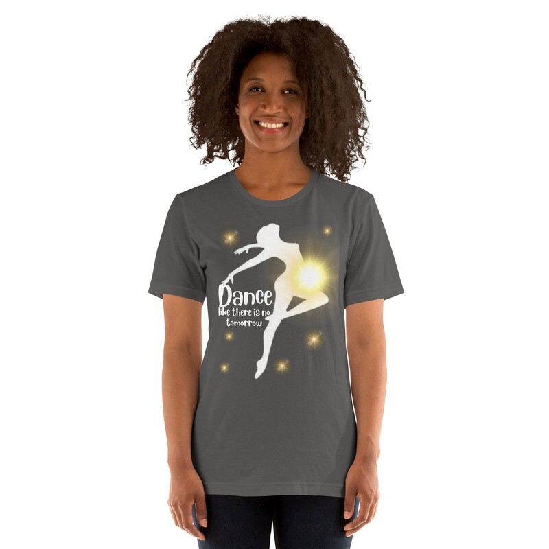 Dance Like There is No Tomorrow. Unisex t-shirt