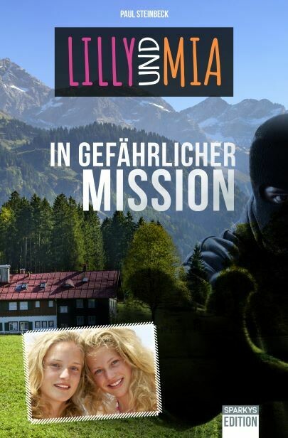 Lilly und Mia in Gefährlicher Mission. - Paul Steinbeck. #Jugendbuch #Allgäu #Heldinnen Lilly und Mia in Gefährlicher Mission. - Paul Steinbeck. #Jugendbuch #Allgäu #Heldinnen