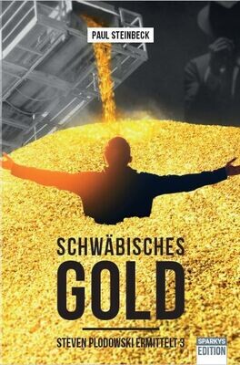 Schwäbisches Gold. Der neueste Steven Plodowski-Krimi. Nr. 3