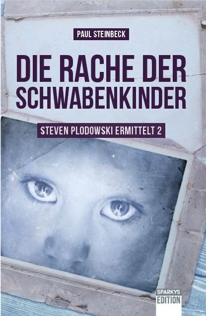 Paul Steinbeck: Die Rache der Schwabenkinder. Steven Plodowski ermittelt 2. - Der Erfolgskrimi in neuer Auflage.