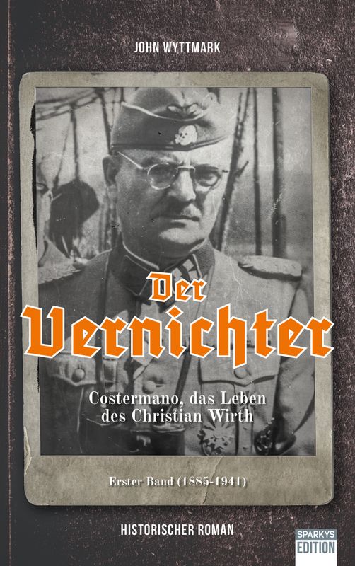 Der Vernichter – Costermano, das Leben des Christian Wirth. Der Vernichter – Costermano, das Leben des Christian Wirth.