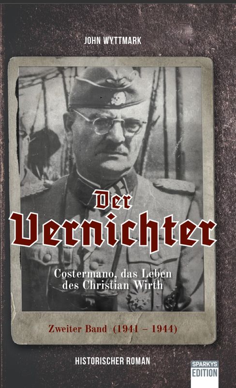 Der Vernichter. Costermano, das Leben des Christian Wirth. Band II. Der Vernichter. Costermano, das Leben des Christian Wirth. Band II.