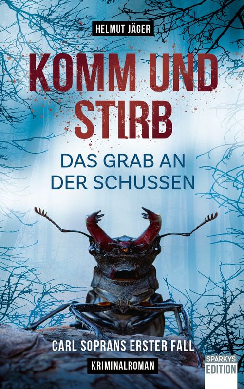 Komm und stirb - das Grab an der Schussen. Carl Soprans erster Fall Komm und stirb - das Grab an der Schussen. Carl Soprans erster Fall