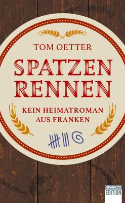 Spatzenrennen - Kein Heimatroman aus Franken