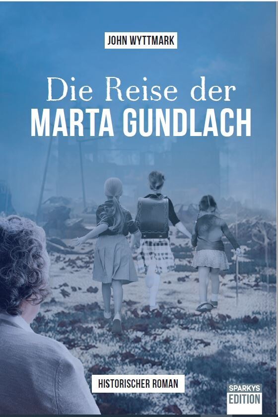 Die Reise der Marta Gundlach. - John Wyttmark - Was bleibt von einem Leben, wenn man geht?