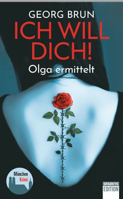 Ich will Dich! Olga ermittelt. Krimi