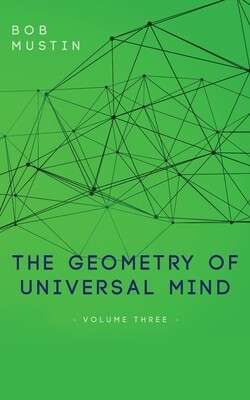 The Geometry of Universal Mind - Volume 3