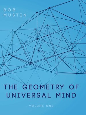 The Geometry of Universal Mind Volume 1