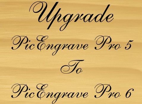PicEngrave Pro 5 to PicEngrave Pro 6 + Laser Upgrade License