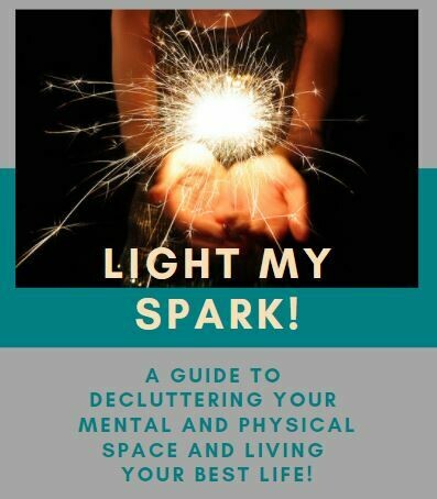 LIGHT MY SPARK:  A GUIDE TO DECLUTTERING YOUR LIFE!