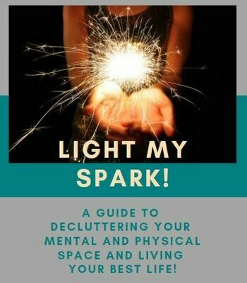 LIGHT MY SPARK: A GUIDE TO DECLUTTERING YOUR LIFE!