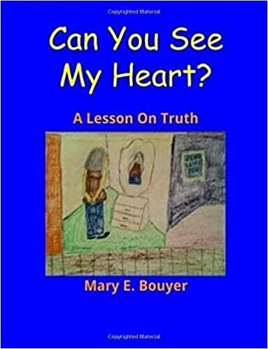 Can You See My Heart? A Lesson on Truth Can You See My Heart? A Lesson on Truth