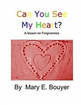 Can You See My Heart? A Lesson on Forgiveness Can You See My Heart? A Lesson on Forgiveness