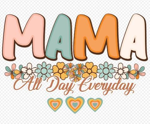 Mama All Day Everday Heat Transfer