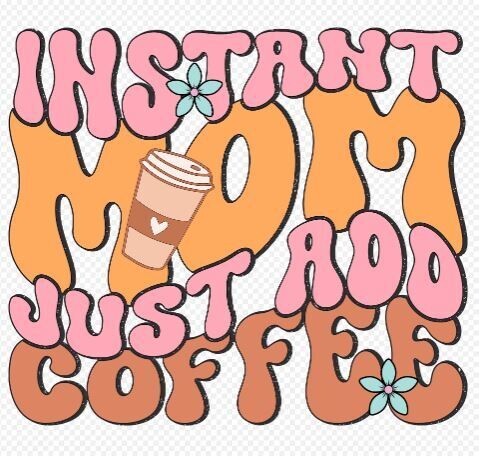 Instant Mom Just Add Coffee DTF Heat Transfer