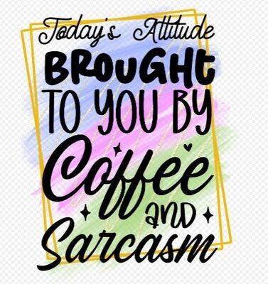 Coffee and Sarcasm DTF Heat Transfer