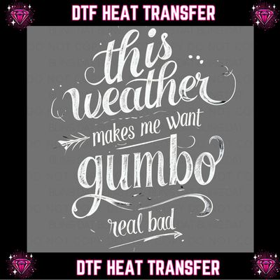 Makes Me Want Gumbo DTF Transfer