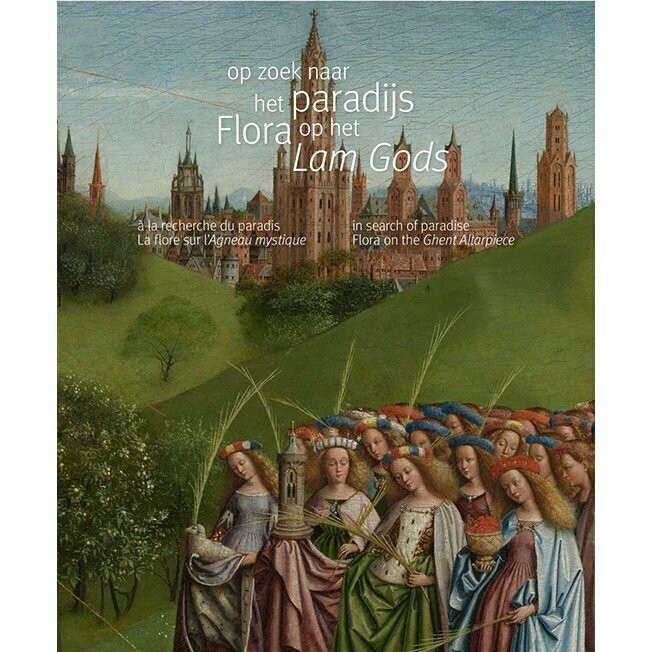 op zoek naar het paradijs. Flora op het Lam Gods