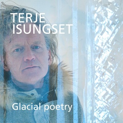 Terje Isungset  Glacial poetry