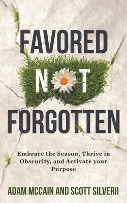 Favored Not Forgotten: Embrace the Season, Thrive in Obscurity, Activate Your Purpose