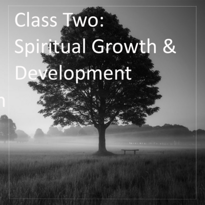 Class Two: Spiritual Growth & Development