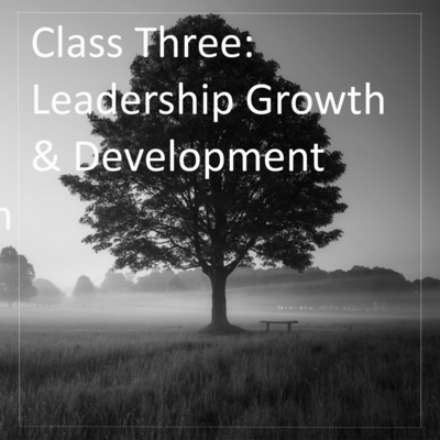 Class Three: Leadership Growth & Development