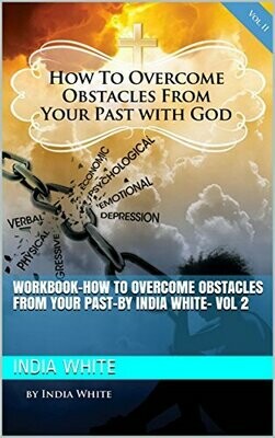 How to Overcome Obstacles From Your Past- Workbook- Volume 2