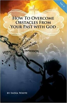 How To Overcome Obstacles From Your Past With God - Volume 2