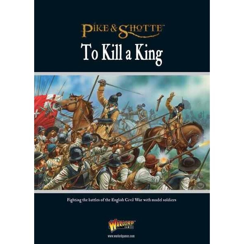 To Kill A King - English Civil War Supplement - Pike & Shotte - Warlord Games