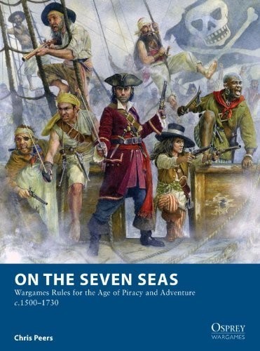 On the Seven Seas: Wargames Rules for the Age of Piracy - Osprey