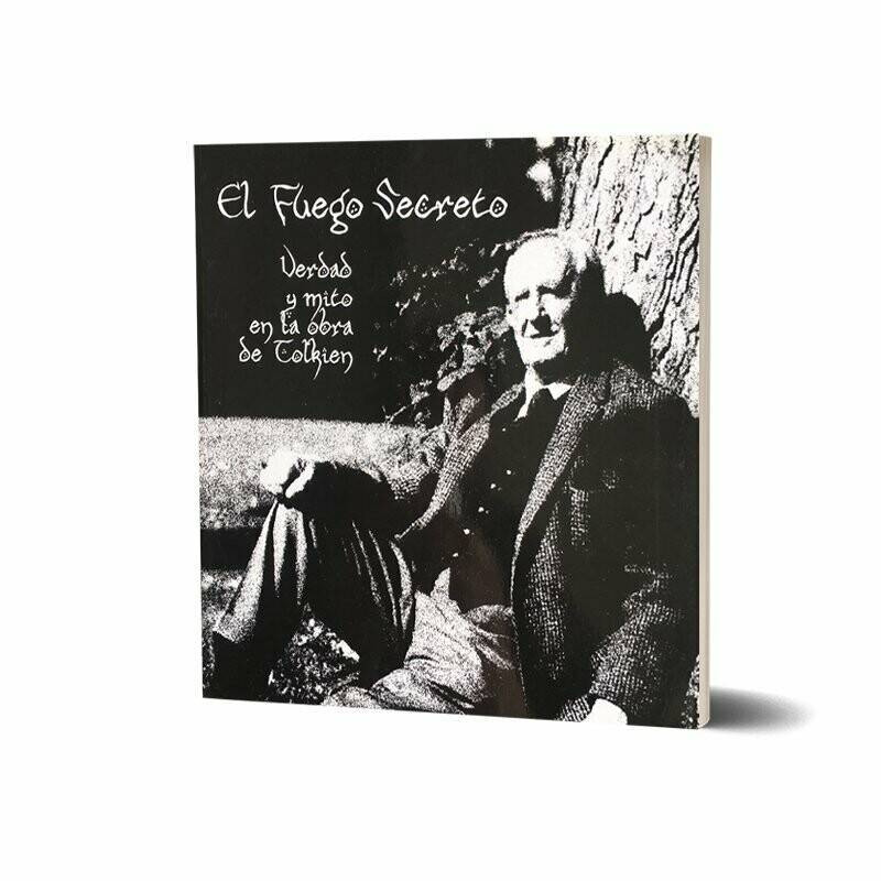 EL FUEGO SECRETO. VERDAD Y MITO EN LA OBRA DE TOLKIEN
