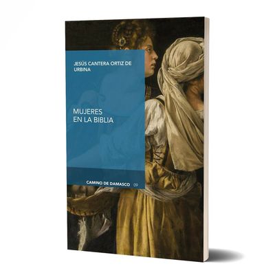 MUJERES EN LA BIBLIA. Jesús Cantera Ortiz de Urbina